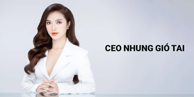 Thông tin tiểu sử về CEO Nhung Gió Tai